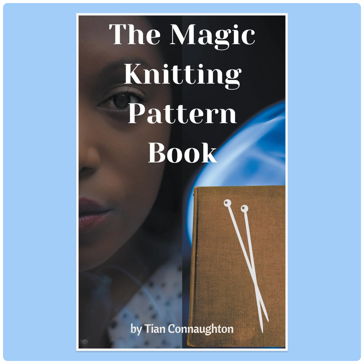 The Magic Knitting Pattern Book by Tian Connaughton